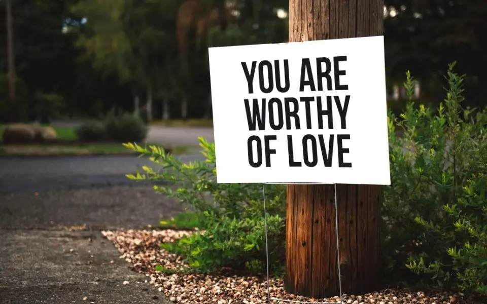 you are worthy of love